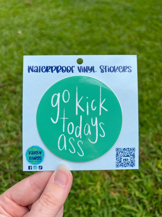 Go Kick Today’s Ass- Teal Circle Vinyl Sticker